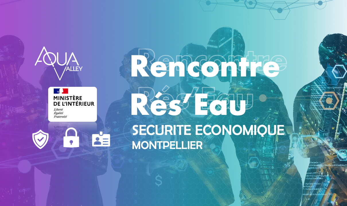 RENCONTRE RES&rsquo;EAU – SECURITE ECONOMIQUE – MONTPELLIER